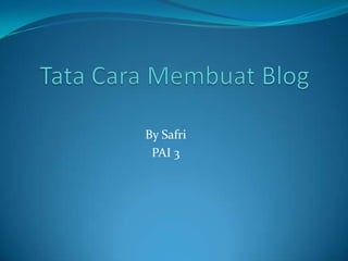 Tata Cara Membuat Blog By Safri PAI 3 