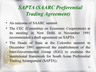 SAPTA (SAARC Preferential
Trading Agreement)
• An outcome of SAARC summit
• The CEC (Committee on Economic Cooperation) at...