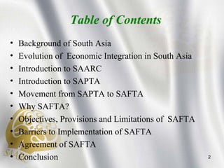 Table of Contents
• Background of South Asia
• Evolution of Economic Integration in South Asia
• Introduction to SAARC
• I...