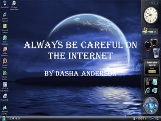 Always Be Careful On The Internet By Dasha Anderson 