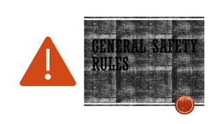 GENERAL SAFETY
RULES
 