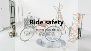 1
Ride safety
10 bicycle cycling taboos
 