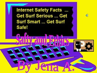 Safty and Ethics By Jena A. 