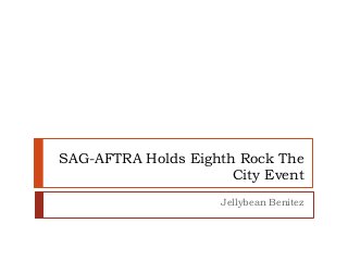 SAG-AFTRA Holds Eighth Rock The
City Event
Jellybean Benitez
 