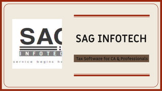 SAG INFOTECH
Tax Software for CA & Professionals
 