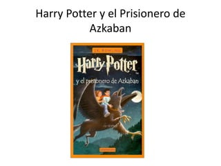 Harry Potter y el Prisionero de
Azkaban
 