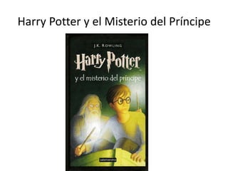 Harry Potter y el Misterio del Príncipe
 