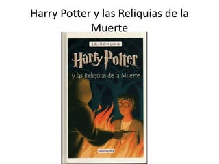 Harry Potter y las Reliquias de la
Muerte
 
