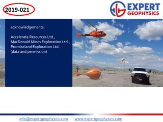 Thank you!
info@expertgeophysics.com www.expertgeophysics.com
acknowledgements:
Accelerate Resources Ltd.,
MacDonald Mines Exploration Ltd.,
Promiseland Exploration Ltd.
(data and permission)
2019-021
 