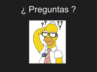 ¿ Preguntas ?
 