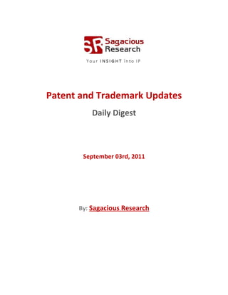 Patent and Trademark Updates
          Daily Digest



       September 03rd, 2011




      By: Sagacious Research
 
