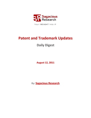Patent and Trademark Updates
          Daily Digest



          August 12, 2011




      By: Sagacious Research
 