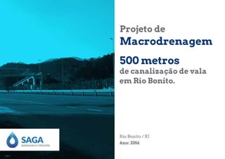 Projeto de
Macrodrenagem
500 metros
de canalização de vala
em Rio Bonito.
Rio Bonito / RJ
Ano: 2016
 