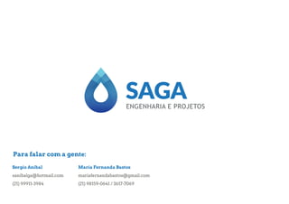 Maria Fernanda Bastos
mariafernandabastos@gmail.com
(21) 98159-0641 / 3617-7069
Sergio Anibal
sanibalga@hotmail.com
(21) 99911-3984
Para falar com a gente:
 