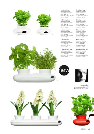 1.Örtkruka, stor               1. Herb pot, large
                Bevattningskruka av            Stoneware watering
                stengods för färska örter.     pot for fresh herbs.
                ART.NR: 5007176                ART.NO: 5007176
                MÅTT: 160 x 160 x 100 mm       SIZE: 160 x 160 x 100 mm
                FÖRP.TYP: Giftbox              TYPE OF PACK: Giftbox


                2. Örtkruka, liten             2. Herb pot, small
                Bevattningskruka av            Stoneware watering
                stengods för färska örter.     pot for fresh herbs.
                ART.NR: 5007162                ART.NO: 5007162
                MÅTT: 130 x 130 x 86 mm        SIZE: 130 x 130 x 86 mm
                FÖRP.TYP: Giftbox              TYPE OF PACK: Giftbox


                3. Duo örtkruka                3. Duo herb pot
                Bevattningskruka av            Stoneware watering
                stengods för färska örter.     pot for fresh herbs.
1   2           ART.NR: 5015859                ART.NO: 5015859
                MÅTT: 270 x 130 x 80 mm        SIZE: 270 x 130 x 80 mm
                FÖRP.TYP: Giftbox              TYPE OF PACK: Giftbox


                4. Trio örtkruka               4. Trio herb pot
                Bevattningskruka av            Stoneware watering
                stengods för färska örter.     pot for fresh herbs.
                ART.NR: 5015274                ART.NO: 5015274
                MÅTT: 400 x 130 mm             SIZE: 400 x 130 mm
                FÖRP.TYP: Giftbox              TYPE OF PACK: Giftbox


                5. Örtkruka liten, röd         5. Herb pot small, red
                Bevattningskruka av            Stoneware watering
                stengods för färska örter.     pot for fresh herbs.
                ART.NR: 5015289                ART.NO: 5015289
                MÅTT: 130 x 130 x 86 mm        SIZE: 130 x 130 x 86 mm
                FÖRP.TYP: Giftbox              TYPE OF PACK: Giftbox




            new
        3



                                                    design by
                                             pascal charmolu




            4
                                       5




                                                          PROJECT 35
 