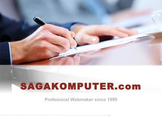 SAGAKOMPUTER.com 
Profesional Webmaker since 1999 
 