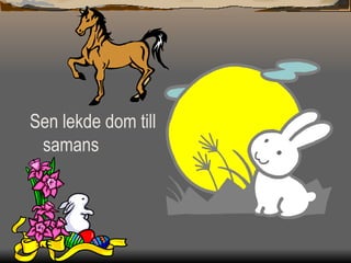 Sen lekde dom till samans 