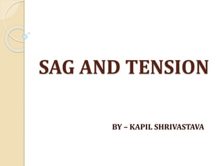 SAG AND TENSION
BY – KAPIL SHRIVASTAVA
 
