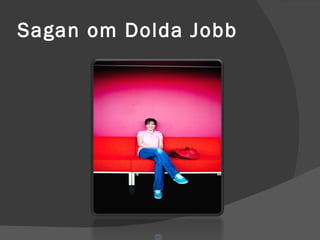 Sagan om Dolda Jobb  