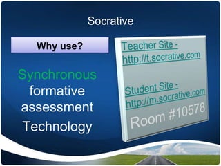 Socrative
Synchronous
formative
assessment
Technology
Why use?
 