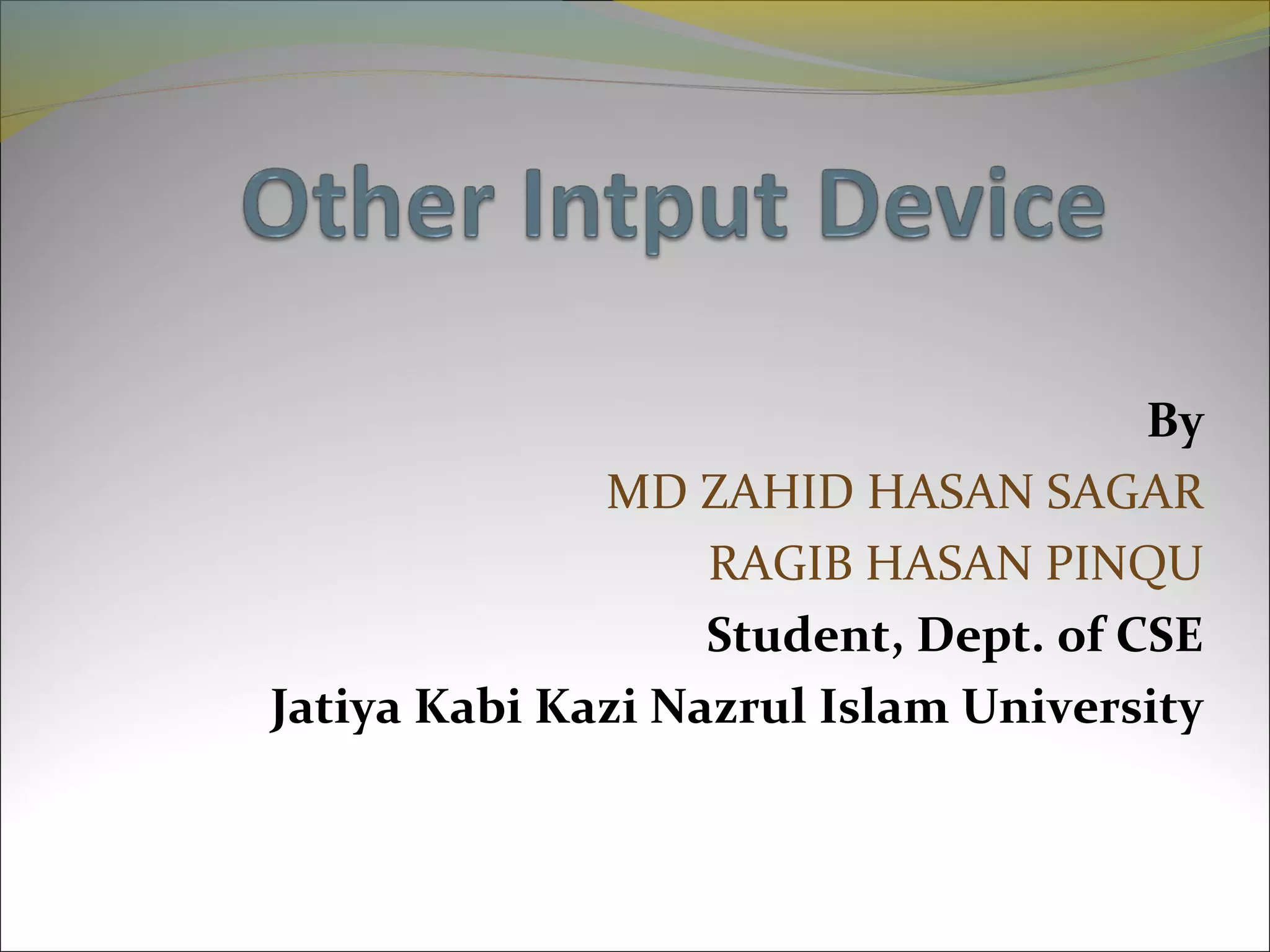 By
MD ZAHID HASAN SAGAR
RAGIB HASAN PINQU
Student, Dept. of CSE
Jatiya Kabi Kazi Nazrul Islam University
 