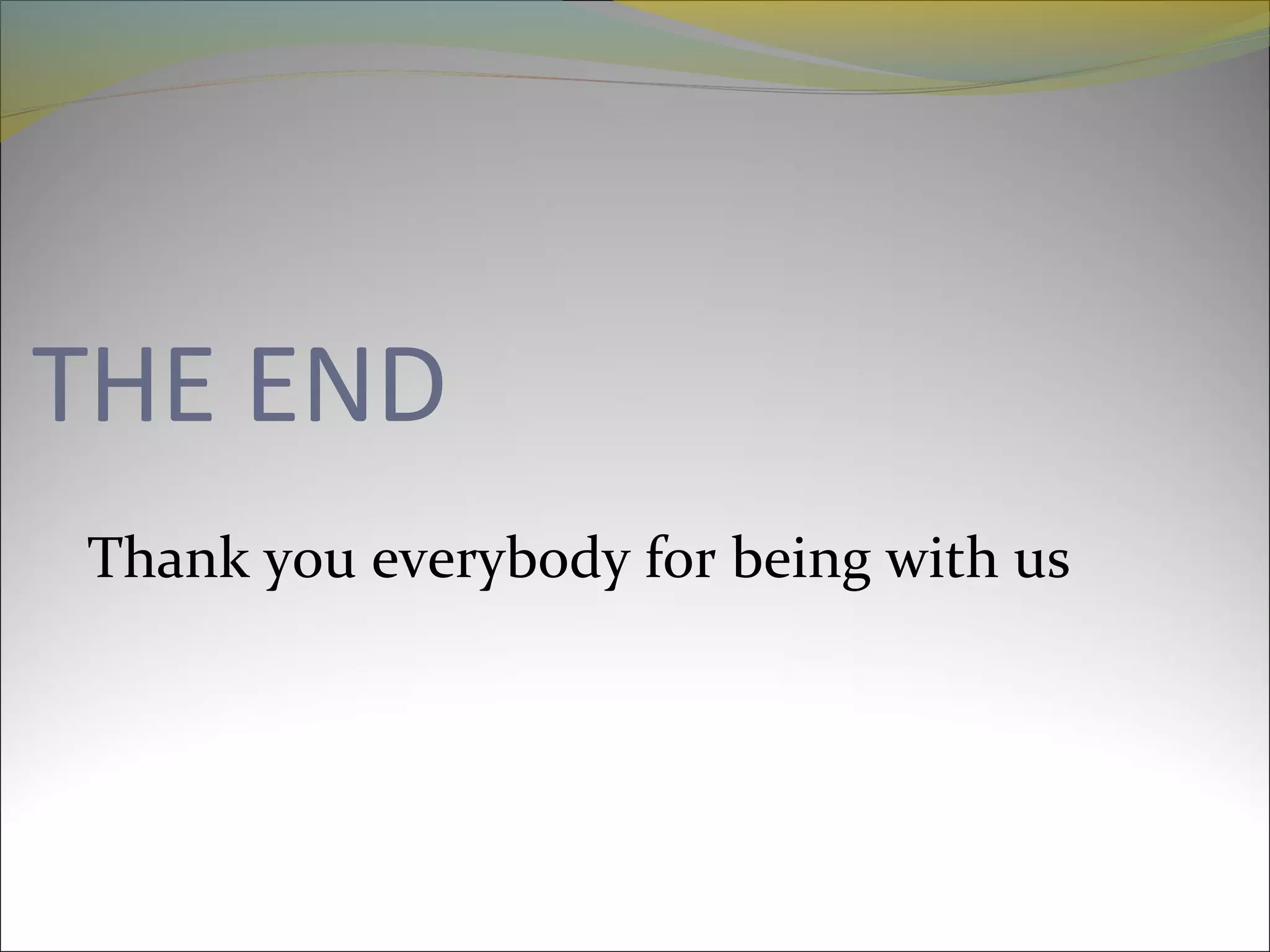 THE END
Thank you everybody for being with us
 