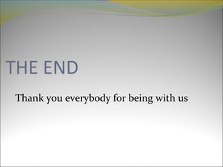 THE END
Thank you everybody for being with us
 
