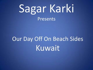 SagarKarkiPresents Our Day Off On Beach Sides Kuwait 