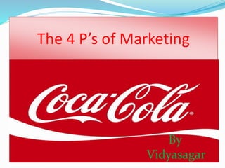 The 4 P’s of Marketing 
By 
Vidyasagar 
 