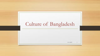 Culture of Bangladesh
8/11/2015 1
 