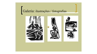 Galeria: ilustrações / fotografias

 