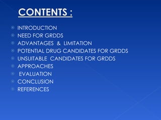INTRODUCTION NEED FOR GRDDS ADVANTAGES  &  LIMITATION POTENTIAL DRUG CANDIDATES FOR GRDDS UNSUITABLE  CANDIDATES FOR GRDDS  APPROACHES EVALUATION  CONCLUSION  REFERENCES  