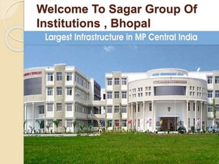 Welcome To Sagar Group Of
Institutions , Bhopal
 