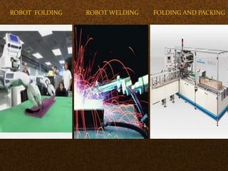 ROBOT FOLDING ROBOT WELDING FOLDING AND PACKING
 