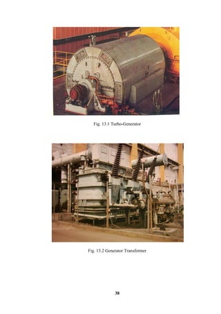 38 
Fig. 13.1 Turbo-Generator 
Fig. 13.2 Generator Transformer 
 