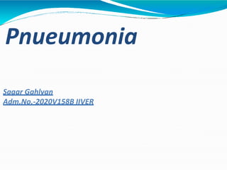 Pnueumonia
Sagar Gahlyan
Adm.No.-2020V158B IIVER
 