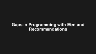 Gaps in Programming with Men and
Recommendations
 