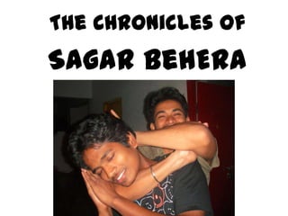 The Chronicles of
Sagar BehEra
 