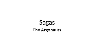 Sagas
The Argonauts
 