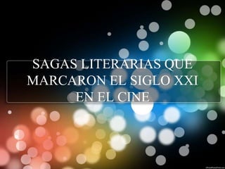 SAGAS LITERARIAS QUE
MARCARON EL SIGLO XXI
     EN EL CINE
 