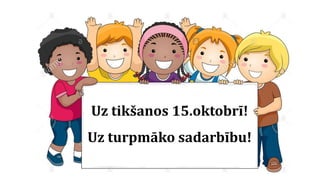 Uz tikšanos 15.oktobrī!
Uz turpmāko sadarbību!
 