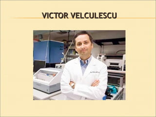 VICTOR VELCULESCUVICTOR VELCULESCU
 