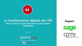 15 place de la République 75003 Paris
Rapport
La transformation digitale des TPE
Vision croisée des chefs d’entreprise et des Experts-
Comptables
Août 2019
 