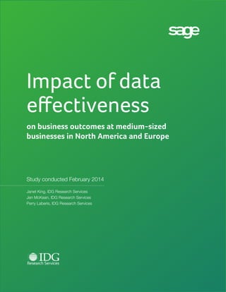 Impact of data 
effectiveness 
on business outcomes at medium-sized 
businesses in North America and Europe 
Study conducted February 2014 
Janet King, IDG Research Services 
Jen McKean, IDG Research Services 
Perry Laberis, IDG Research Services 
 