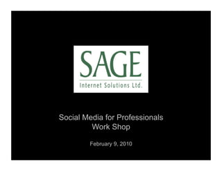Social Media for Professionals
         Work Shop

        February 9, 2010
 
