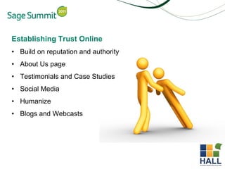 Establishing Trust Online
• Build on reputation and authority
• About Us page
• Testimonials and Case Studies
• Social Med...