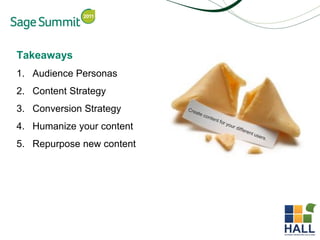 Takeaways
1. Audience Personas
2. Content Strategy
3. Conversion Strategy
4. Humanize your content
5. Repurpose new content
 