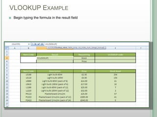 VLOOKUP EXAMPLE
DSHANNON05/08/13
 Begin typing the formula in the result field
 