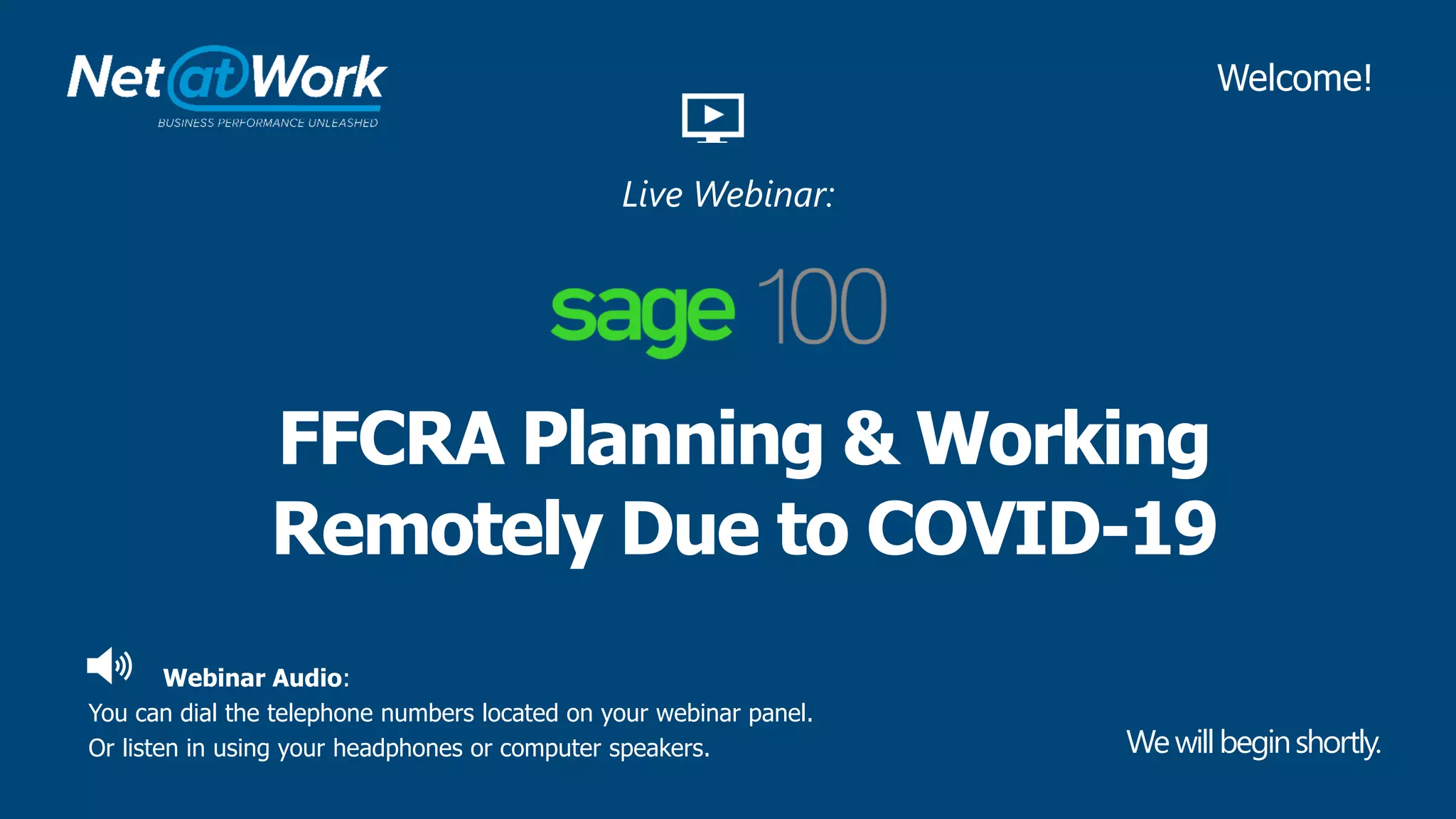 Webinar Audio:
You can dial the telephone numbers located on your webinar panel.
Or listen in using your headphones or computer speakers.
FFCRA Planning & Working
Remotely Due to COVID-19
Wewillbeginshortly.
Welcome!
Live Webinar:
 