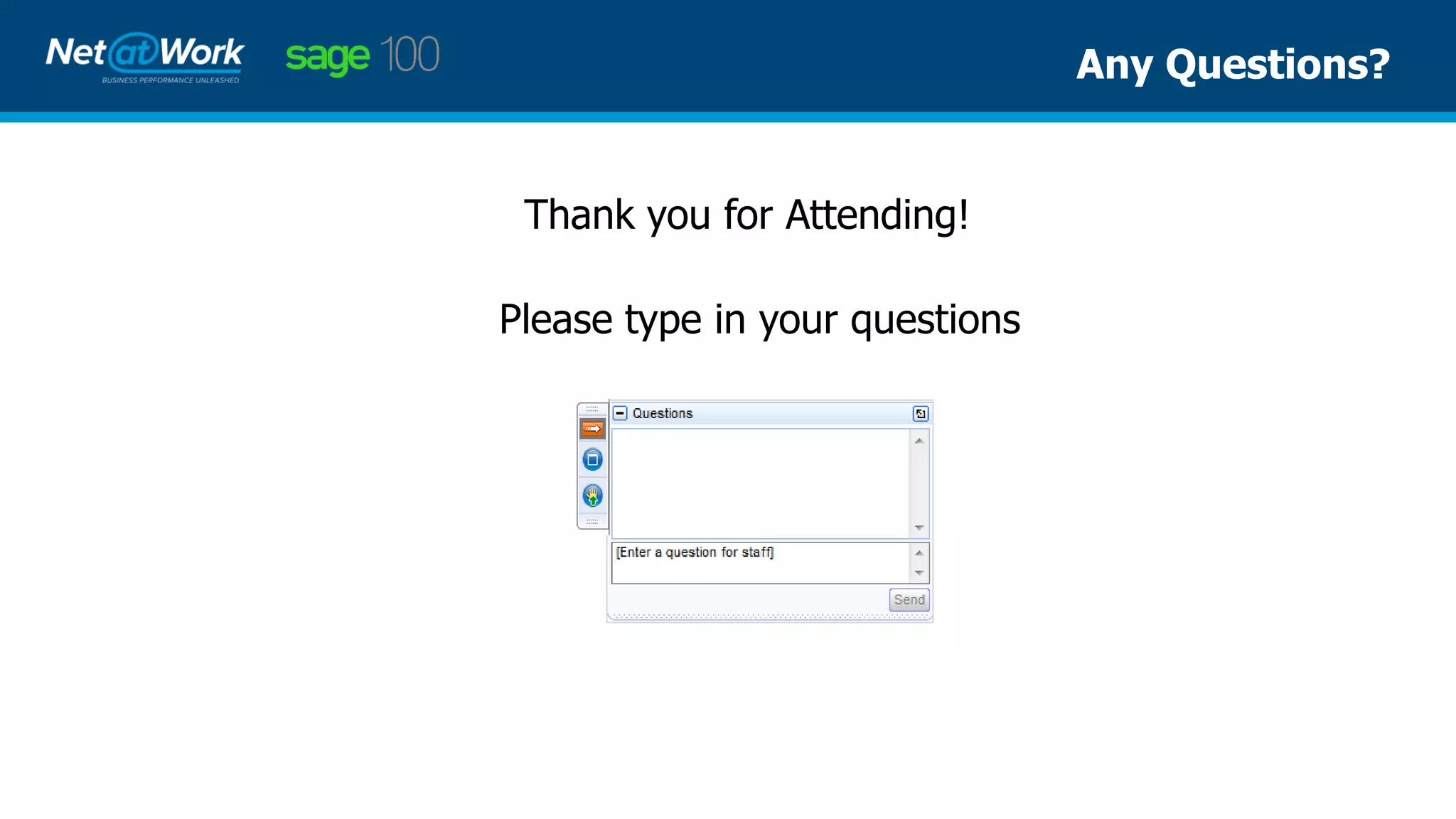 Please type in your questions
Any Questions?
Thank you for Attending!
 
